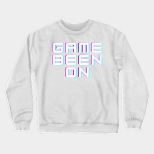 Game Been On Crewneck Sweatshirt